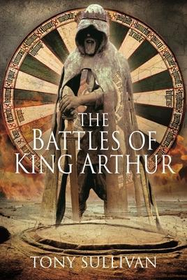 Cover: 9781399015301 | The Battles of King Arthur | Tony Sullivan | Buch | Gebunden | 2022