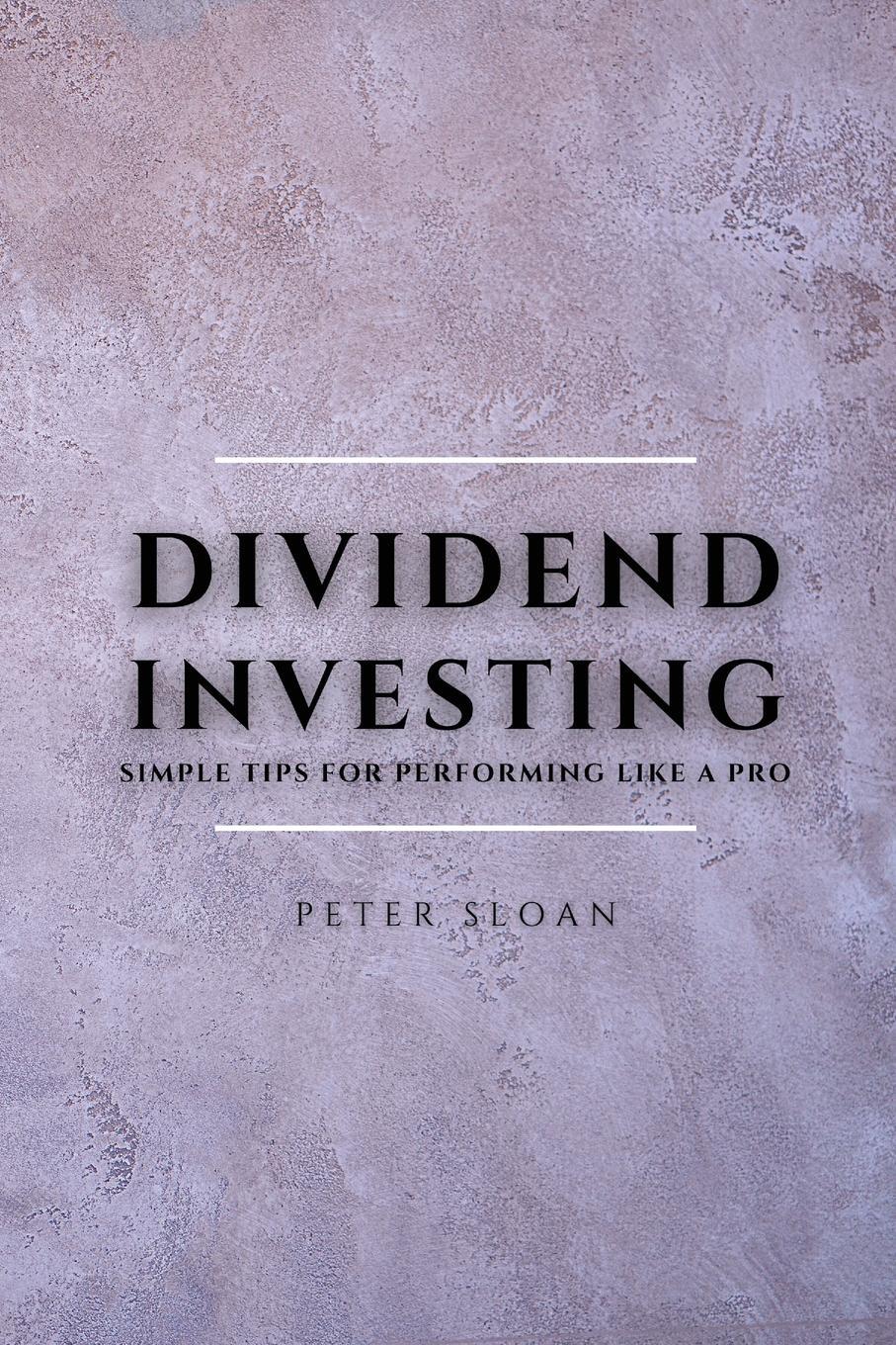 Cover: 9781802909487 | Dividend Investing | Simple tips for performing like a pro | Sloan