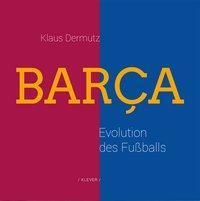 Cover: 9783903110007 | Barca | Evolution des Fußballs | Klaus Dermutz | Taschenbuch | 250 S.