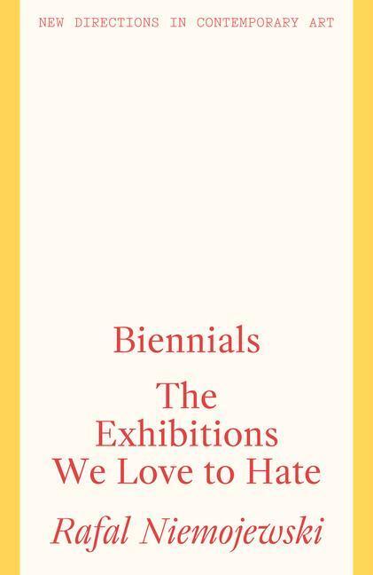 Cover: 9781848223882 | Biennials | The Exhibitions we Love to Hate | Rafal Niemojewski | Buch