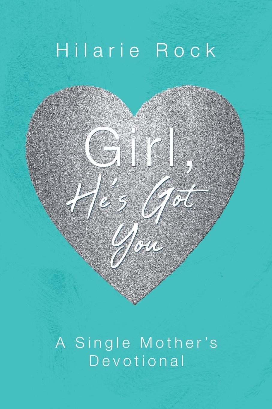 Cover: 9781632964366 | Girl, He's Got You | A Single Mother's Devotional | Hilarie Rock