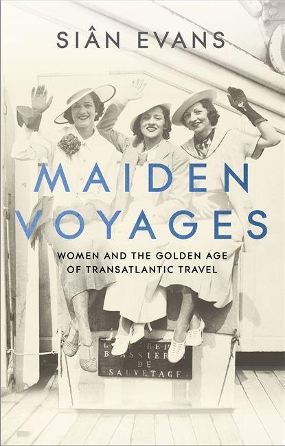 Cover: 9781473699021 | Maiden Voyages | women and the Golden Age of transatlantic travel