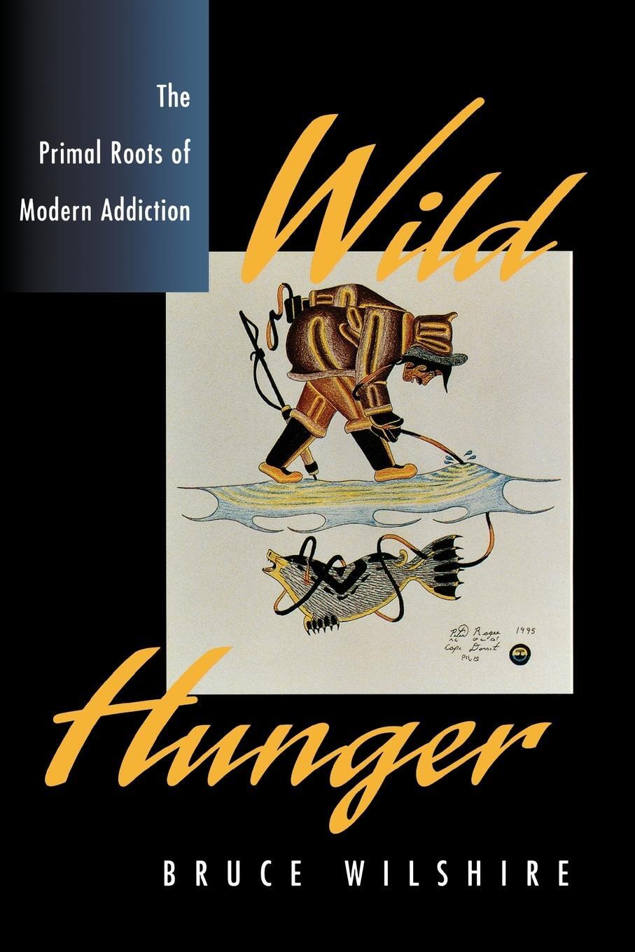 Cover: 9780847689682 | Wild Hunger | The Primal Roots of Modern Addiction | Bruce Wilshire