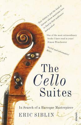 Cover: 9780099546788 | The Cello Suites: In Search of a Baroque Masterpiece | Eric Siblin
