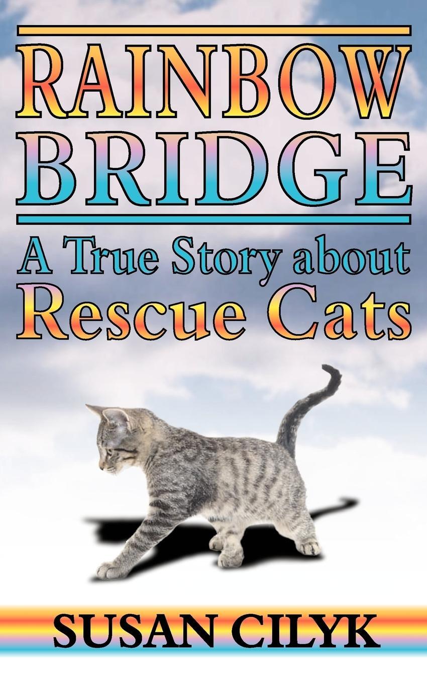 Cover: 9781844012701 | Rainbow Bridge, a True Story about Rescue Cats | Susan Cilyk | Buch