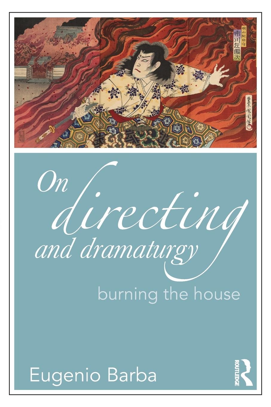 Cover: 9780415549219 | On Directing and Dramaturgy | Burning the House | Eugenio Barba | Buch