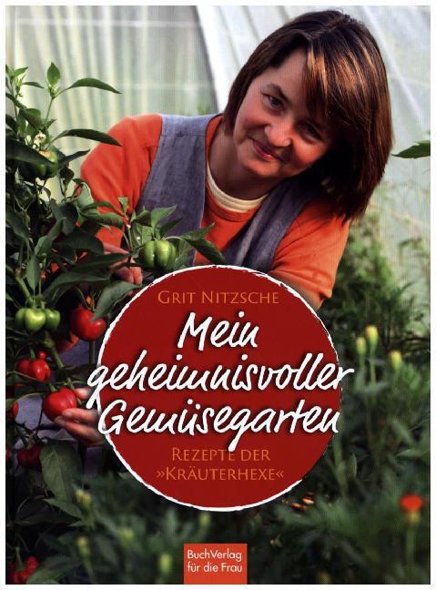 Cover: 9783897984929 | Mein geheimnisvoller Gemüsegarten | Rezepte der "Kräuterhexe" | Buch