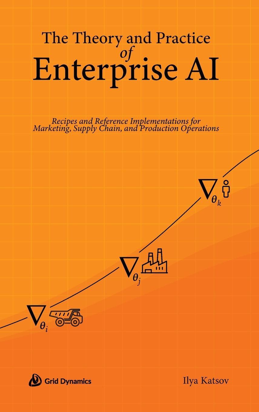 Cover: 9780578328621 | The Theory and Practice of Enterprise AI | Ilya Katsov | Buch | 2022