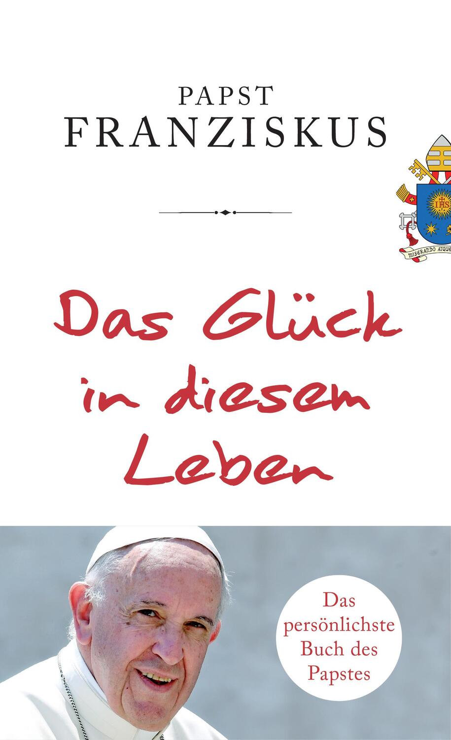 Cover: 9783466372171 | Das Glück in diesem Leben | Papst Franziskus | Buch | Deutsch | 2017