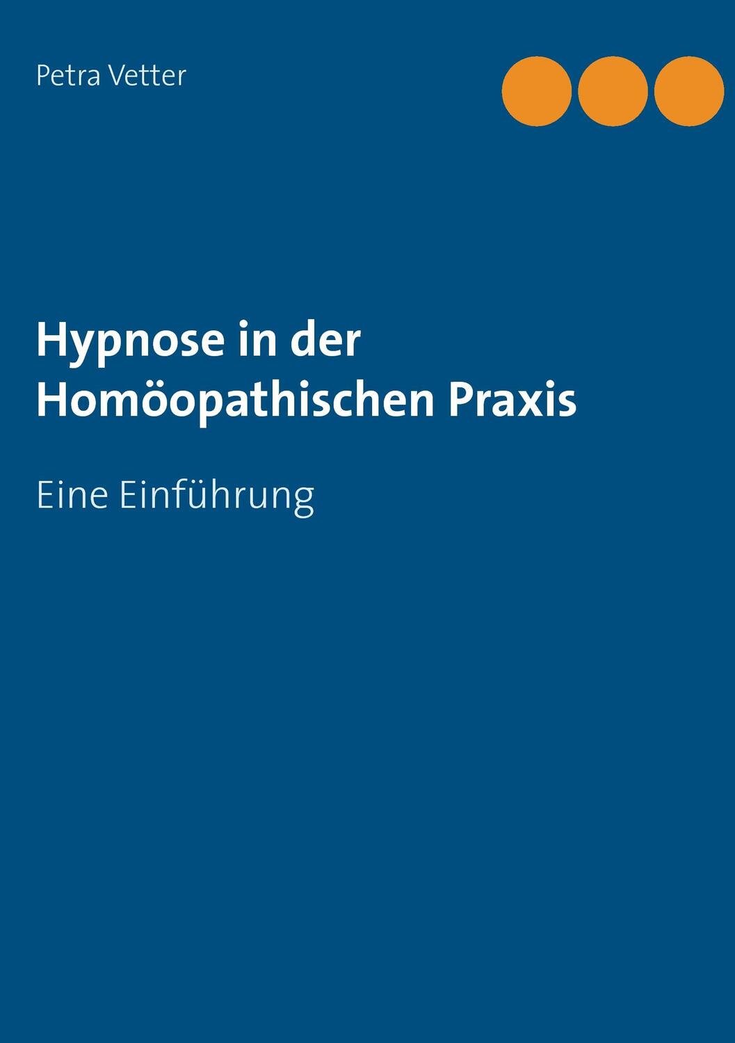 Cover: 9783734755958 | Hypnose in der Homöopathischen Praxis | Eine Einführung | Petra Vetter