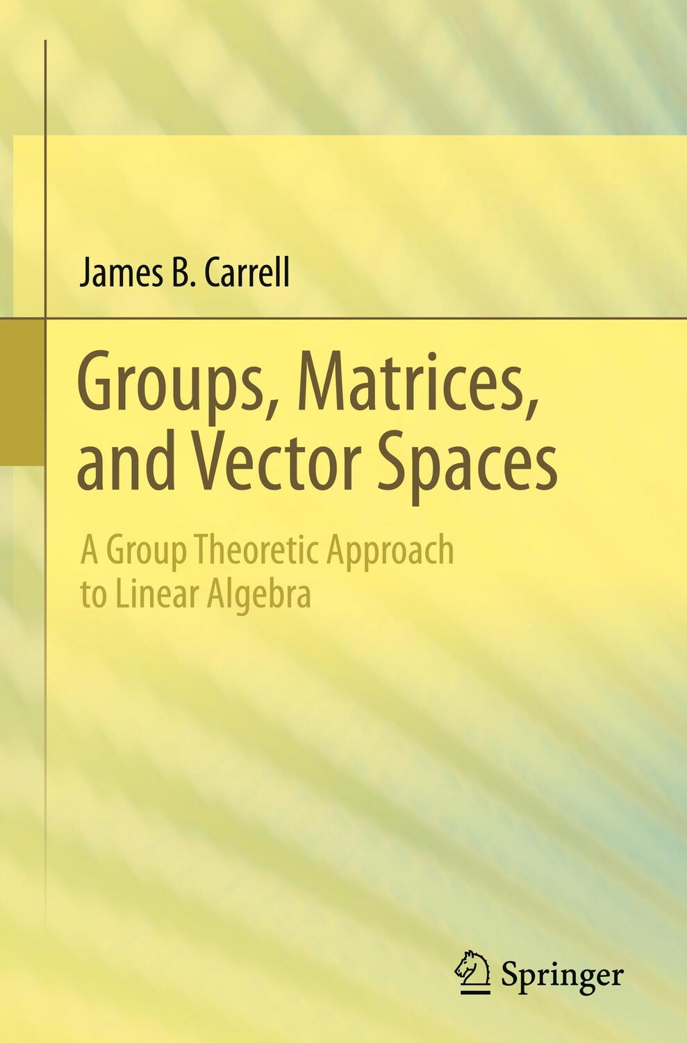 Cover: 9780387794273 | Groups, Matrices, and Vector Spaces | James B. Carrell | Buch | 2017