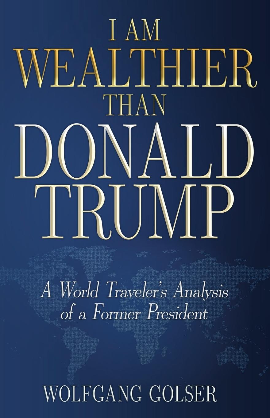 Cover: 9798887472126 | I Am Wealthier than Donald Trump | Wolfgang Golser | Taschenbuch