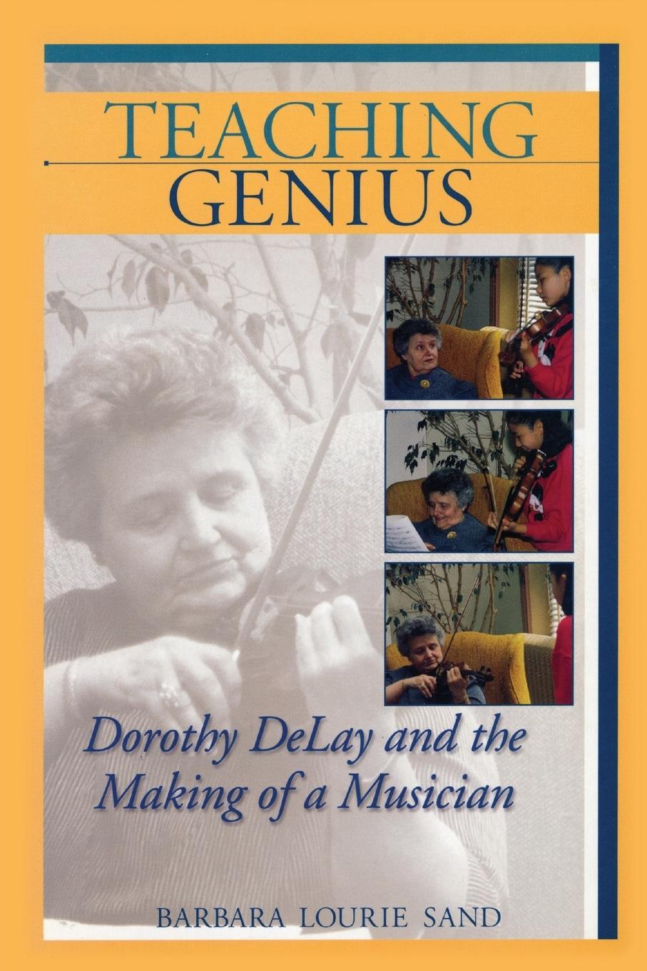 Cover: 9781574671209 | Teaching Genius | Dorothy DeLay and the Making of a Musician | Sand