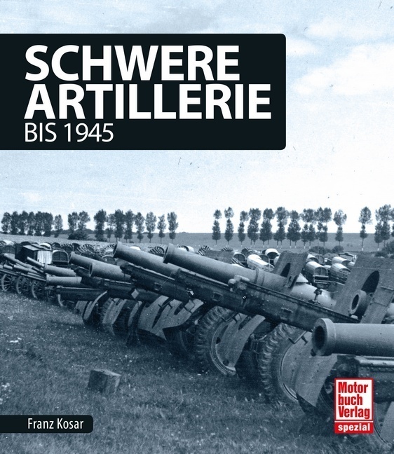 Cover: 9783613041851 | Schwere Artillerie | bis 1945 | Franz Kosar | Buch | Deutsch | 2019