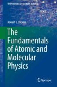 Cover: 9781461466772 | The Fundamentals of Atomic and Molecular Physics | Robert L Brooks | X