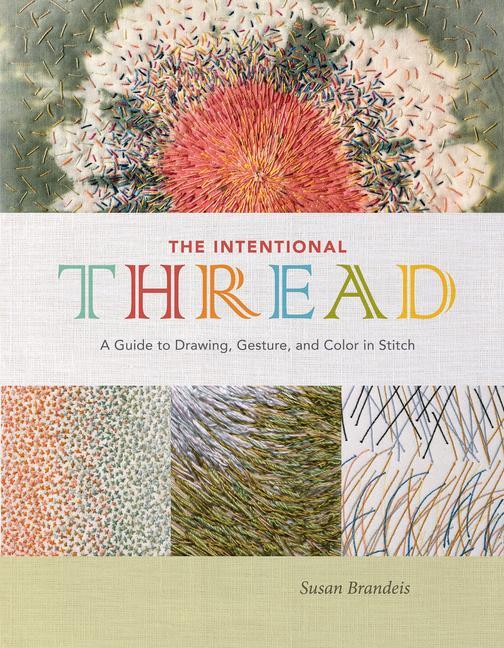 Cover: 9780764357435 | The Intentional Thread: A Guide to Drawing, Gesture, and Color in...