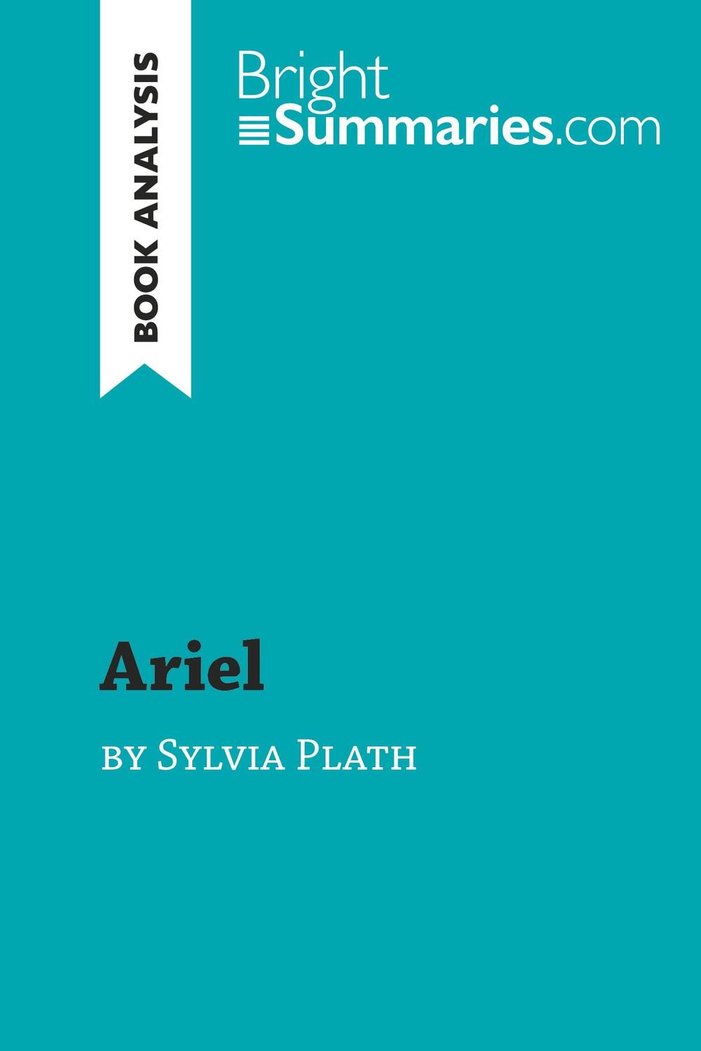 Cover: 9782808012720 | Ariel by Sylvia Plath (Book Analysis) | Bright Summaries | Taschenbuch