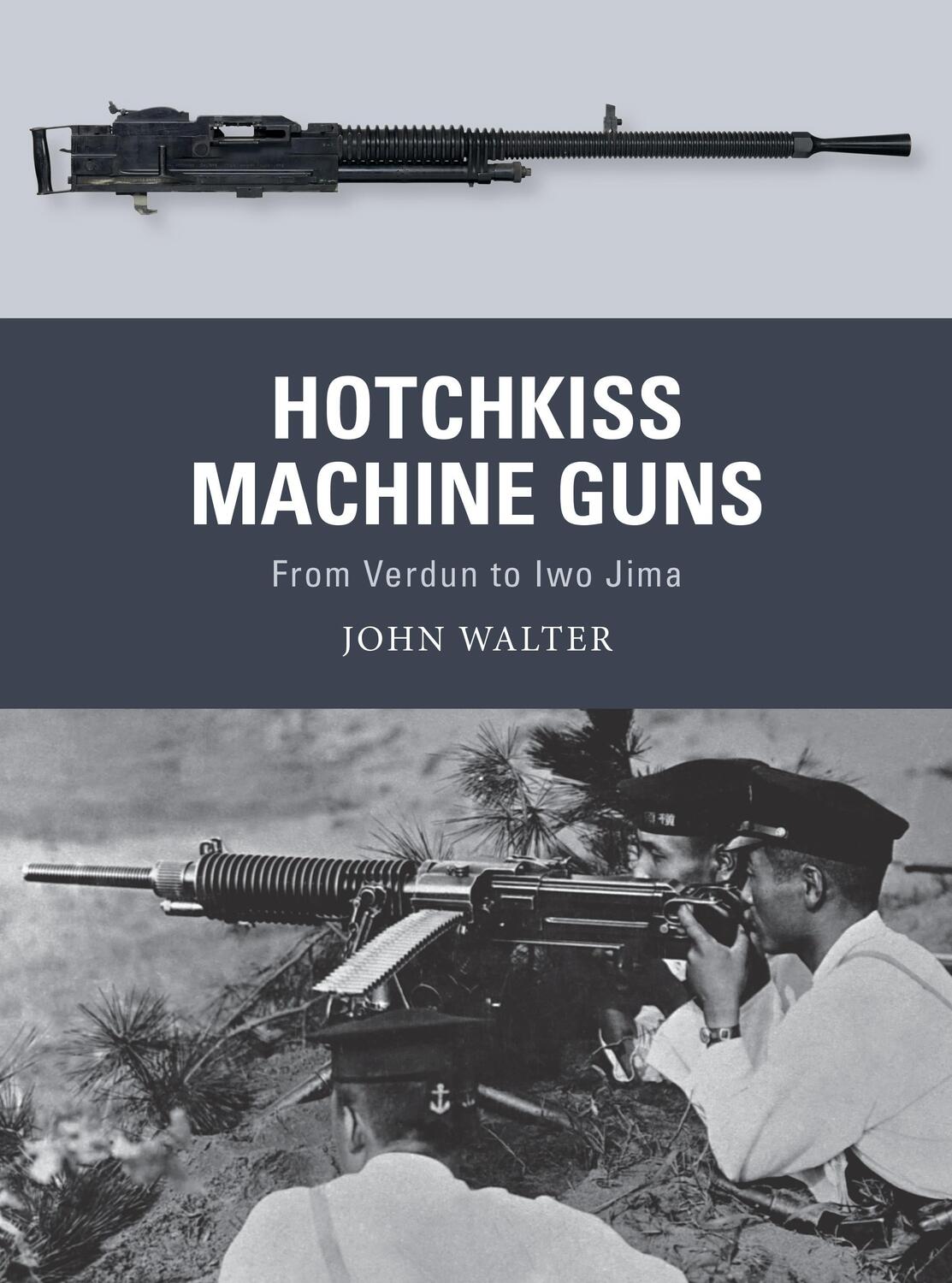 Cover: 9781472836168 | Hotchkiss Machine Guns | From Verdun to Iwo Jima | John Walter | Buch