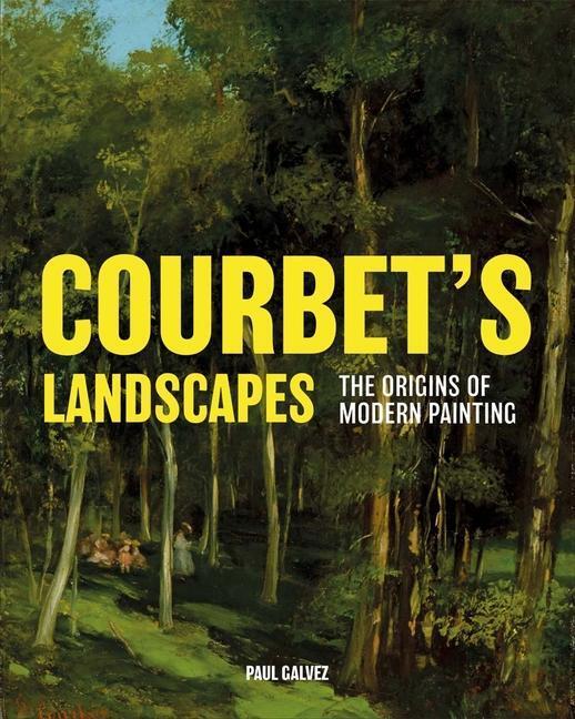 Cover: 9780300244137 | Courbet's Landscapes: The Origins of Modern Painting | Paul Galvez