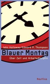 Cover: 9783894015381 | Blauer Montag | Über Zeit und Arbeitsdisziplin | John Holloway (u. a.)