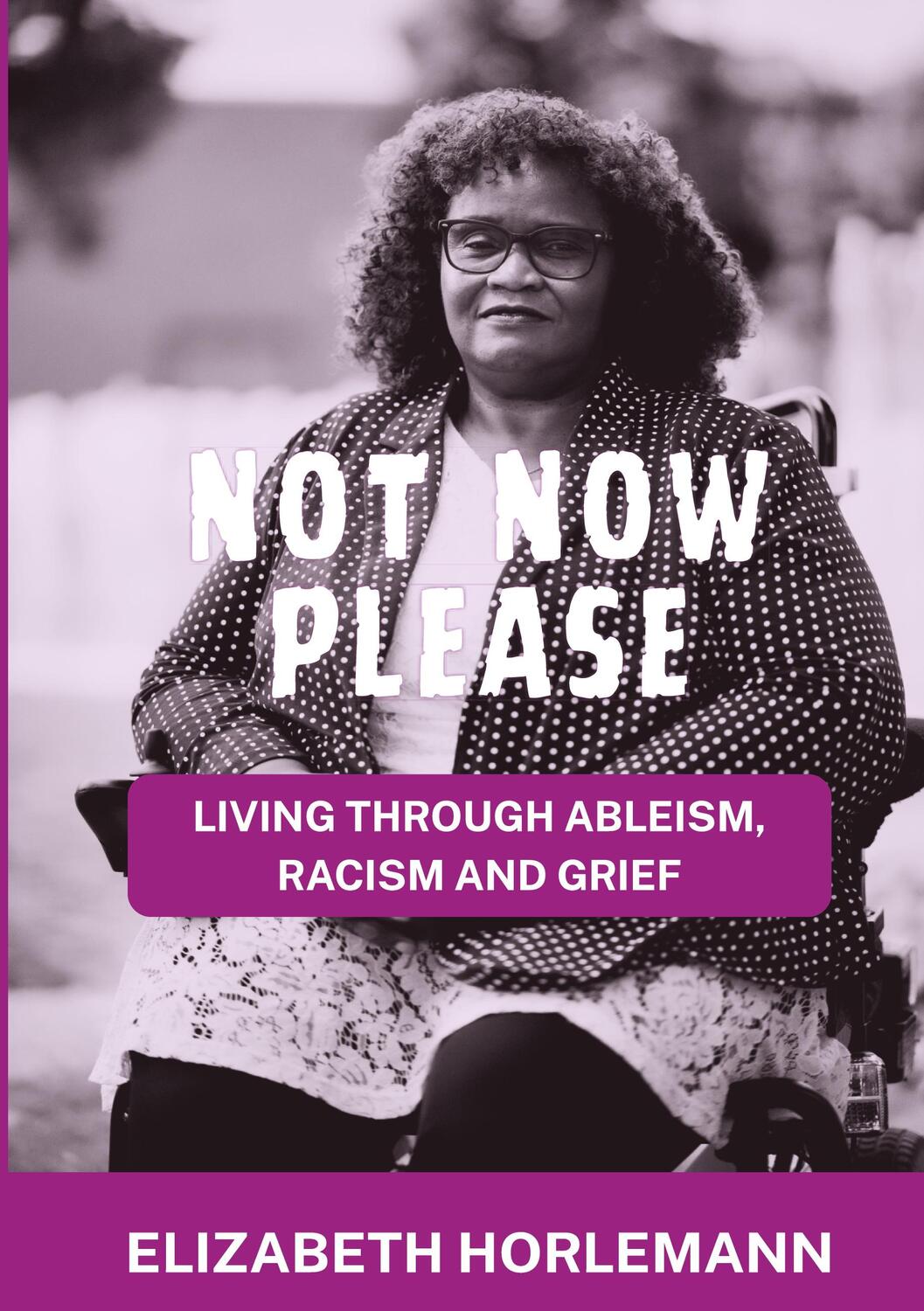 Cover: 9783758315589 | Not now please | Living Through Ableism, Racism and Grief | Horlemann