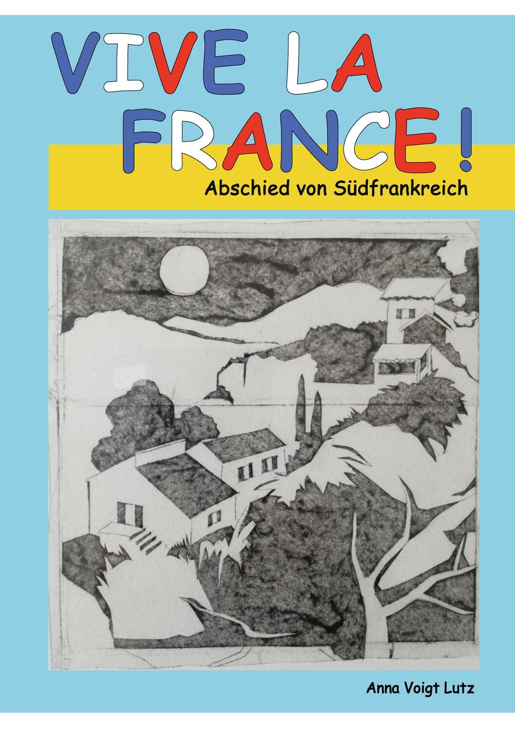 Cover: 9783755709688 | Vive la France | Abschied von Südfrankreich | Anna Voigt Lutz | Buch