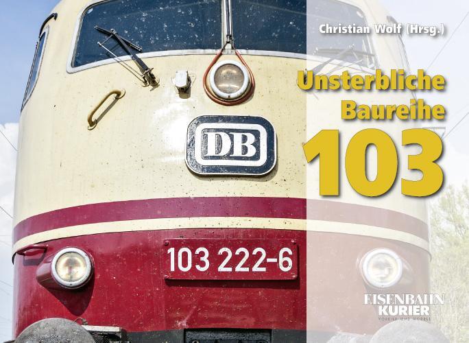 Cover: 9783844662054 | Unsterbliche Baureihe 103 | Die DB-Paradeloks von Ende 2002 bis 2014