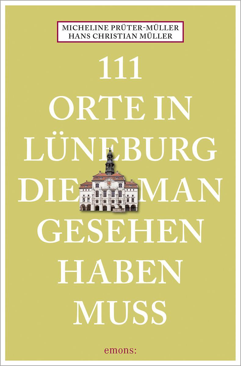 Cover: 9783740817435 | 111 Orte in Lüneburg, die man gesehen haben muss | Reiseführer | Buch
