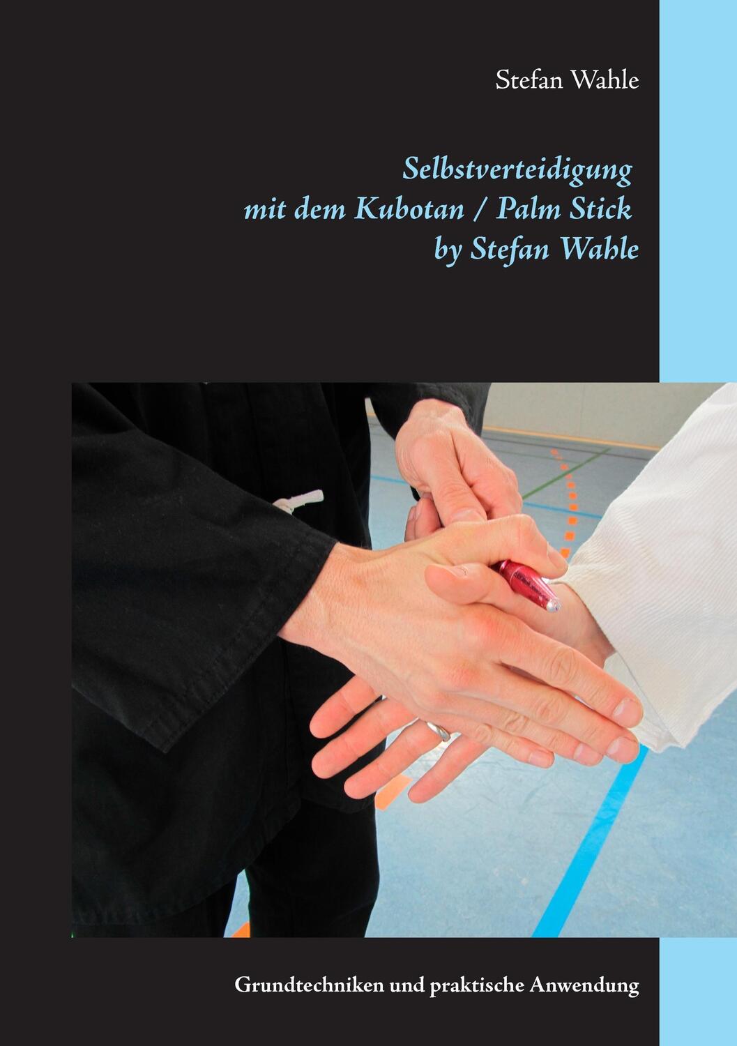 Cover: 9783842381902 | Selbstverteidigung mit dem Kubotan/Palm Stick by Stefan Wahle | Wahle