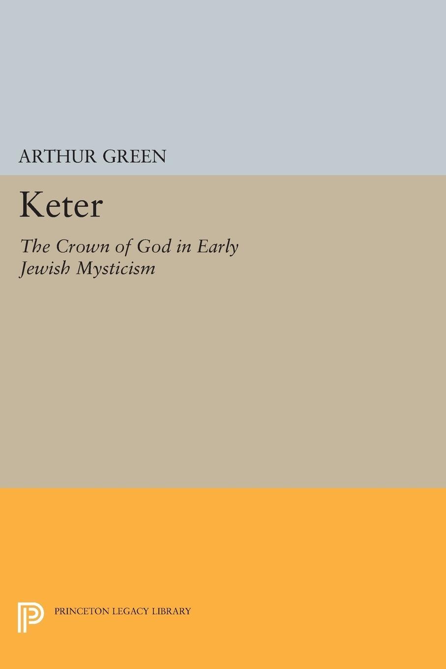 Cover: 9780691608280 | Keter | The Crown of God in Early Jewish Mysticism | Arthur Green