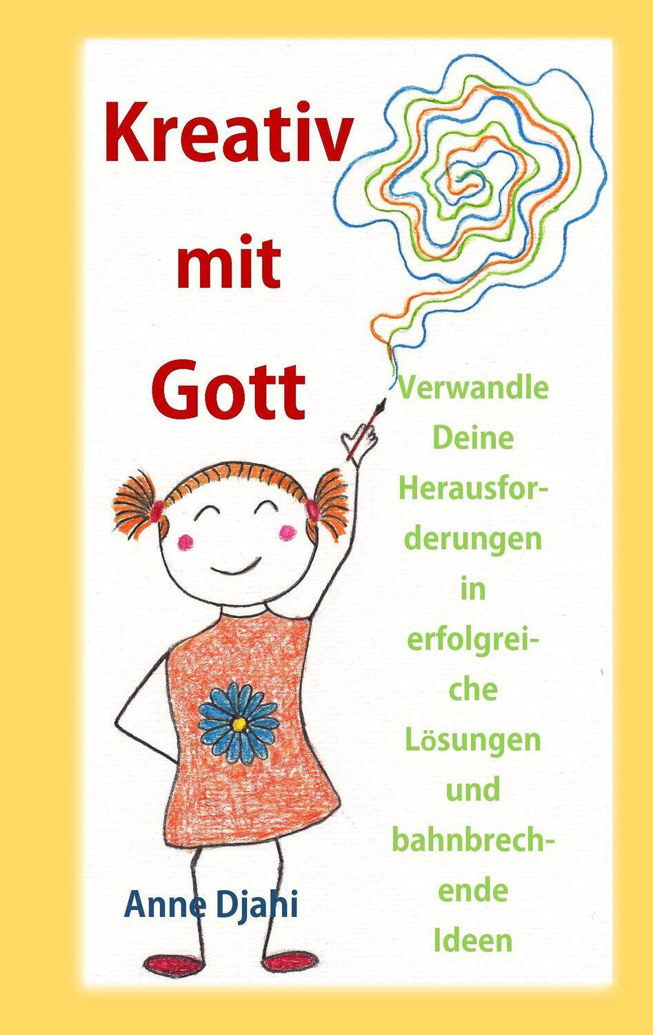 Cover: 9783734769061 | Kreativ mit Gott | Anne Djahi | Taschenbuch | Paperback | 148 S.