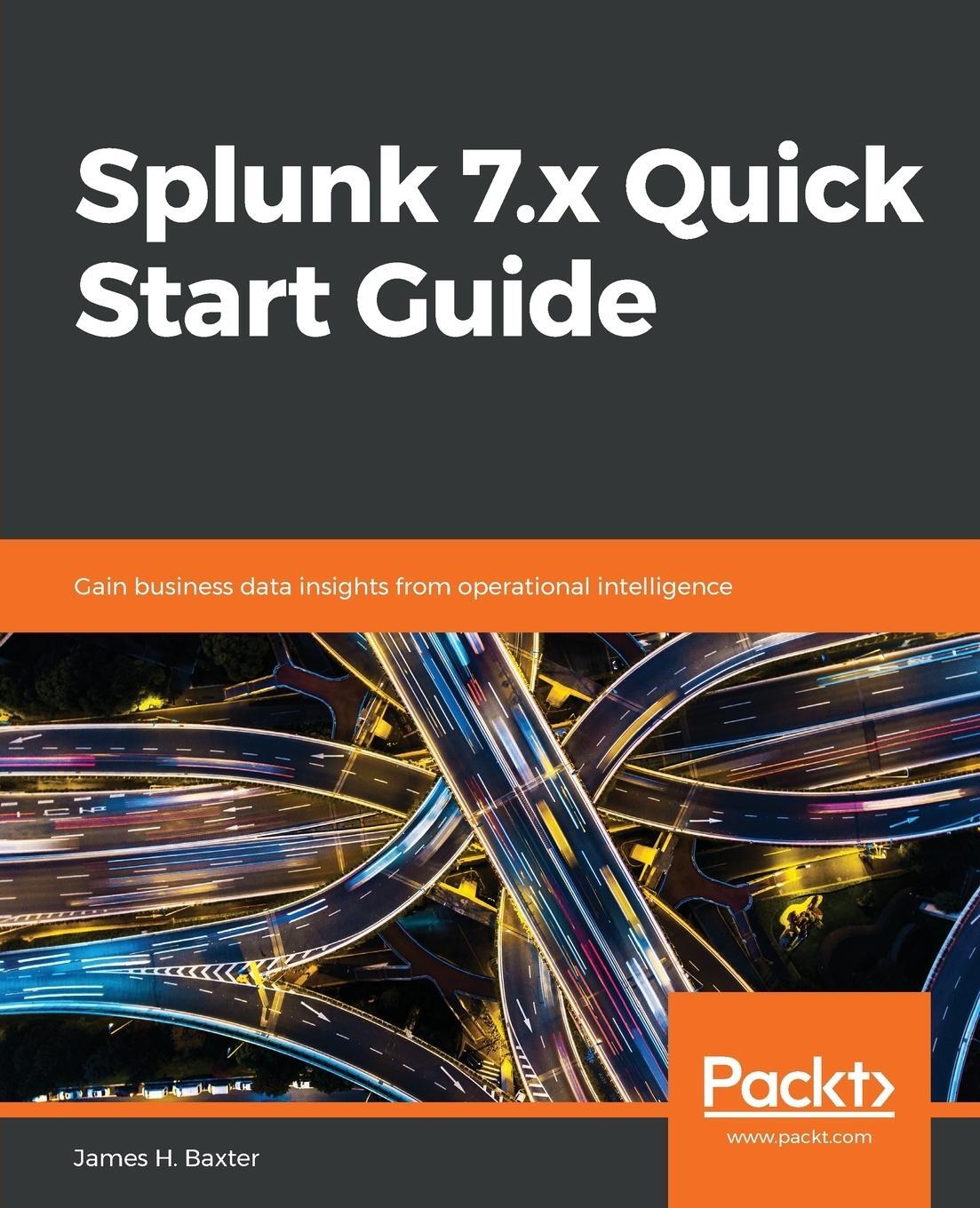 Cover: 9781789531091 | Splunk 7.x Quick Start Guide | James H. Baxter | Taschenbuch | 2018