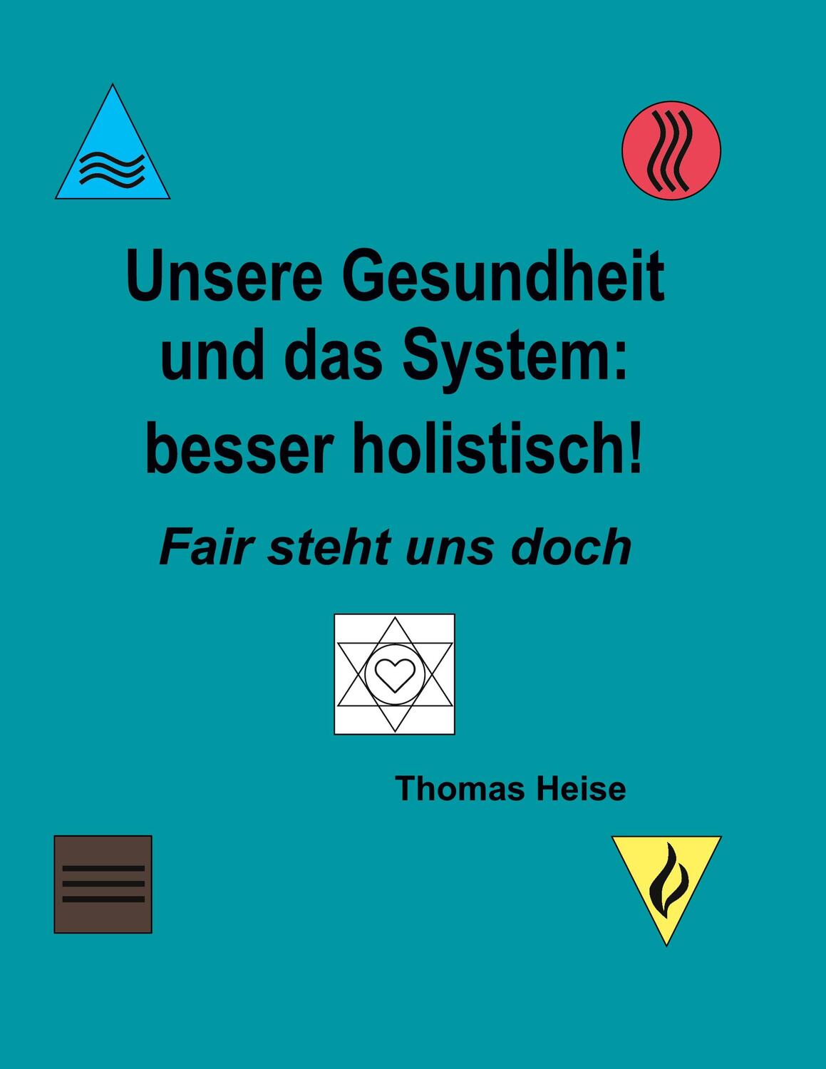 Cover: 9783756859528 | Unsere Gesundheit und das System: besser holistisch! | Thomas Heise