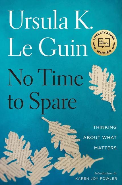 Cover: 9781328661593 | No Time to Spare: Thinking about What Matters | Ursula K. Le Guin