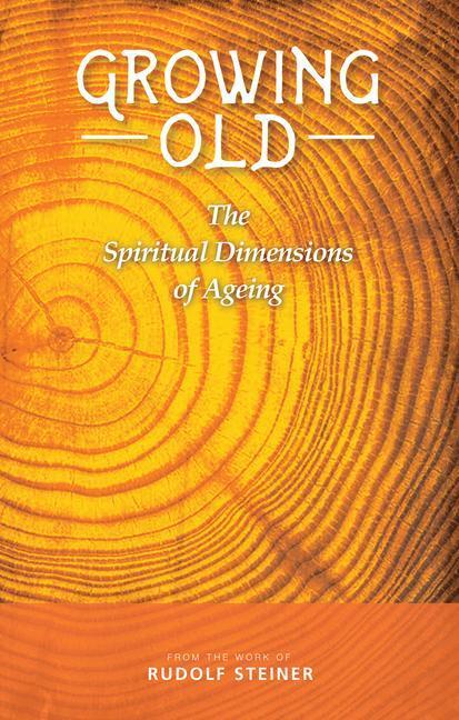 Cover: 9781855845626 | Growing Old | The Spiritual Dimensions of Ageing | Rudolf Steiner