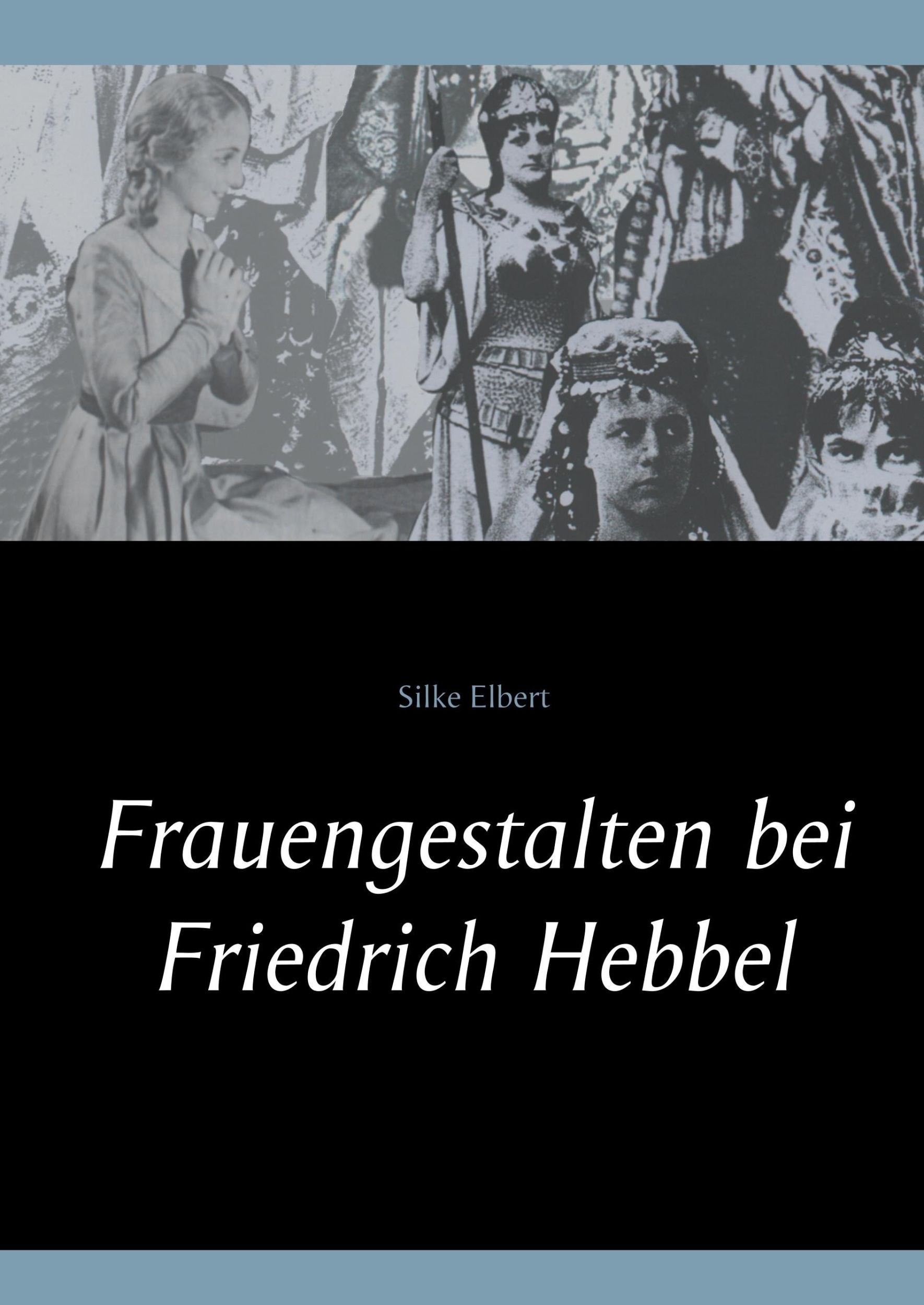 Cover: 9783746066974 | Frauengestalten bei Friedrich Hebbel | Silke Elbert | Buch | 376 S.