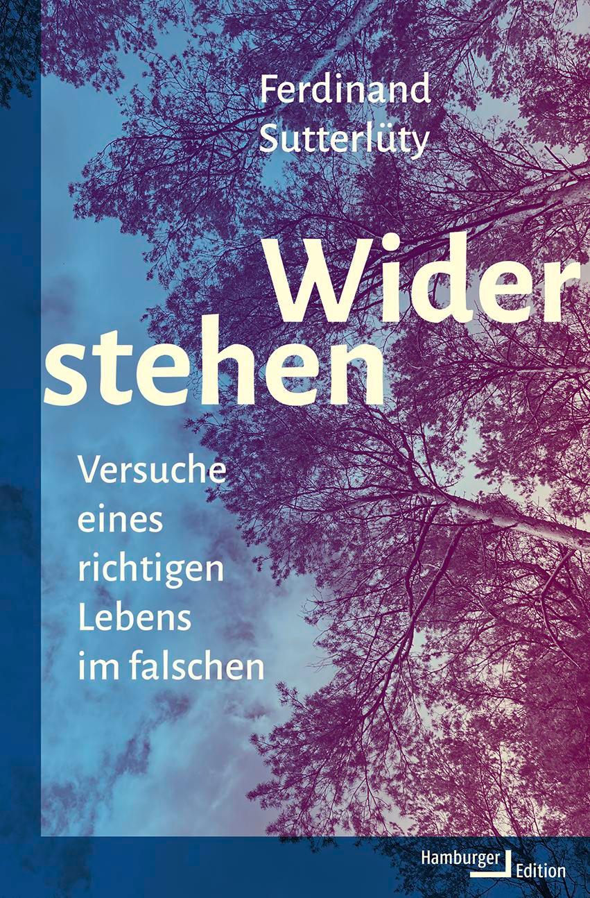 Cover: 9783868544008 | Widerstehen | Versuche eines richtigen Lebens im falschen | Sutterlüty