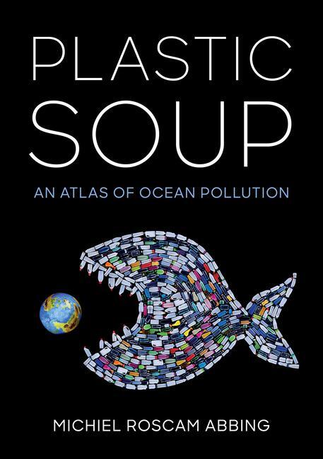 Cover: 9781642830088 | Plastic Soup | An Atlas of Ocean Pollution | Michiel Roscam Abbing