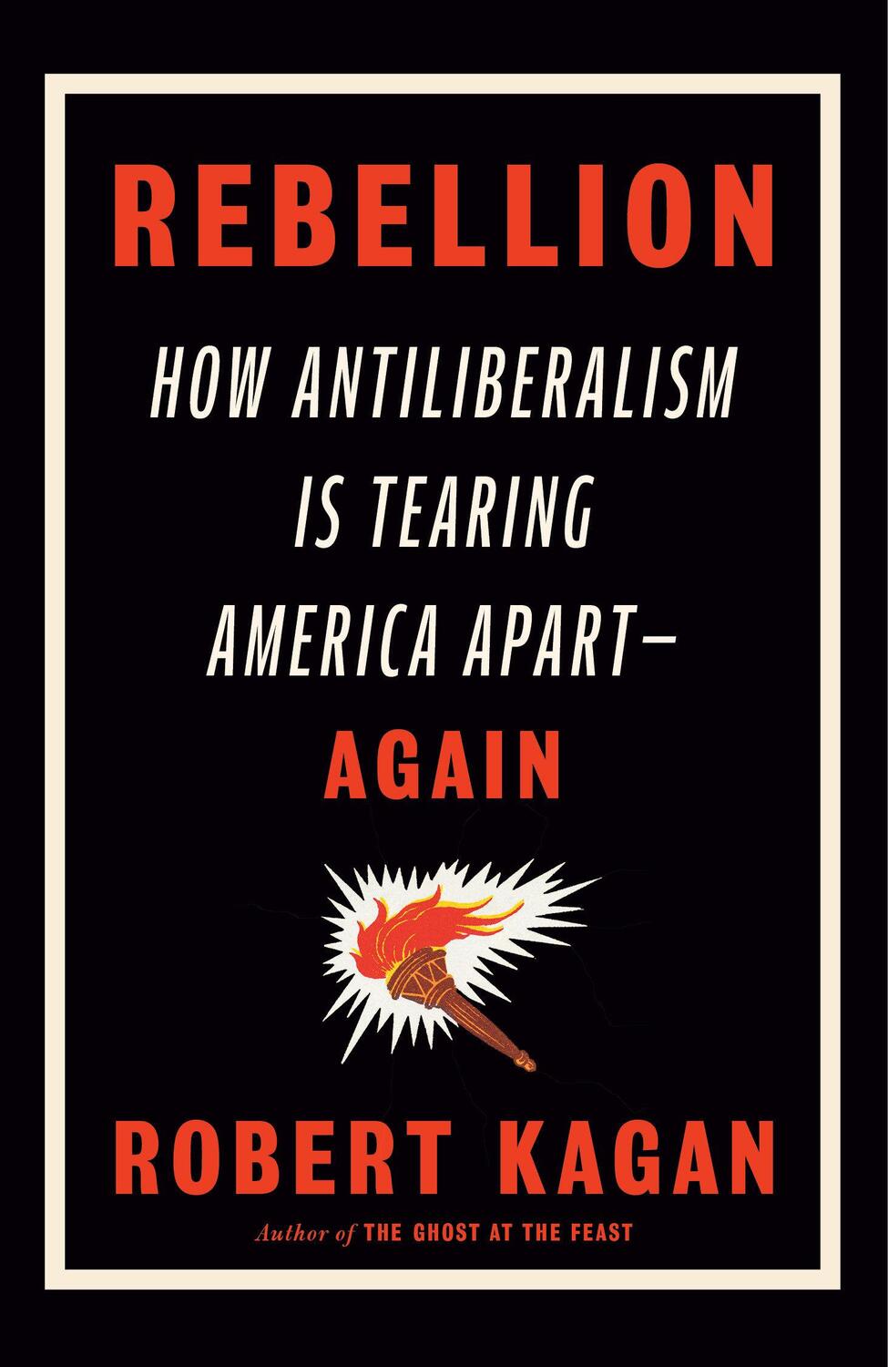 Cover: 9780593535783 | Rebellion | How Antiliberalism Is Tearing America Apart--Again | Kagan