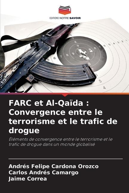 Cover: 9786206908708 | FARC et Al-Qaïda : Convergence entre le terrorisme et le trafic de...