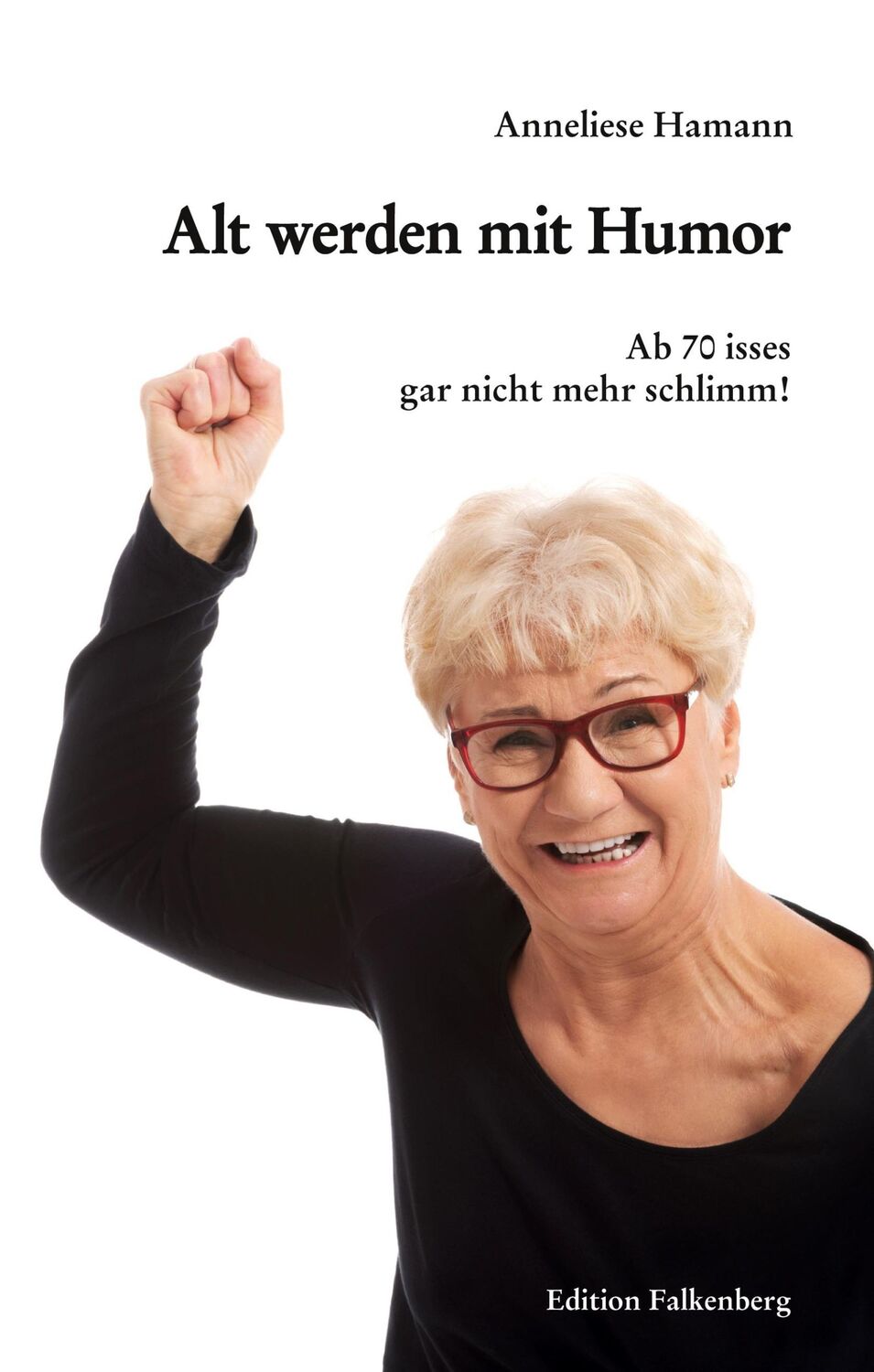 Cover: 9783954942985 | Alt werden mit Humor | Ab 70 isses gar nicht mehr schlimm! | Hamann