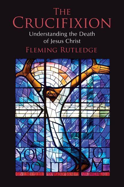 Cover: 9780802875341 | The Crucifixion: Understanding the Death of Jesus Christ | Rutledge