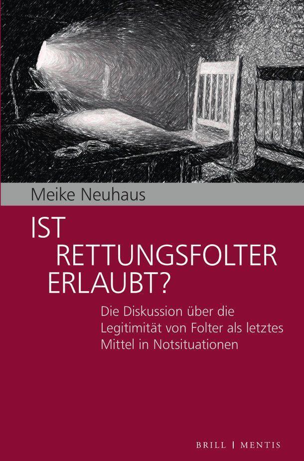 Cover: 9783957432964 | Ist Rettungsfolter erlaubt? | Meike Neuhaus | Taschenbuch | XVI | 2023