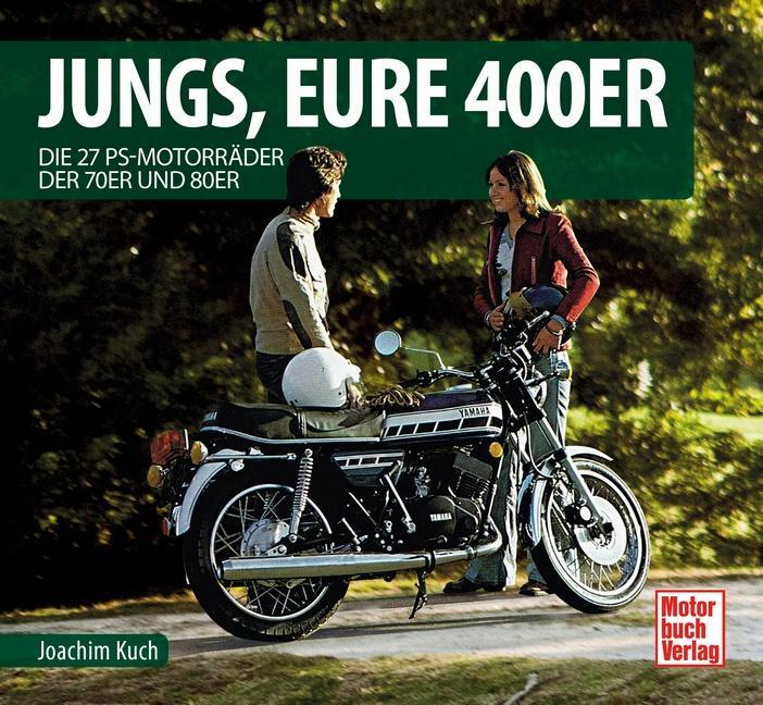 Cover: 9783613044081 | Jungs, Eure 400er | Die 27 PS-Motorräder der 70er und 80er | Kuch