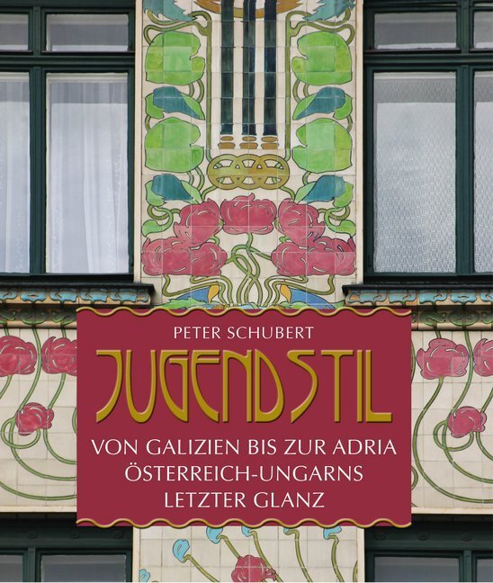 Cover: 9783990247808 | Jugendstil von Galizien bis an die Adria | Peter Schubert | Buch