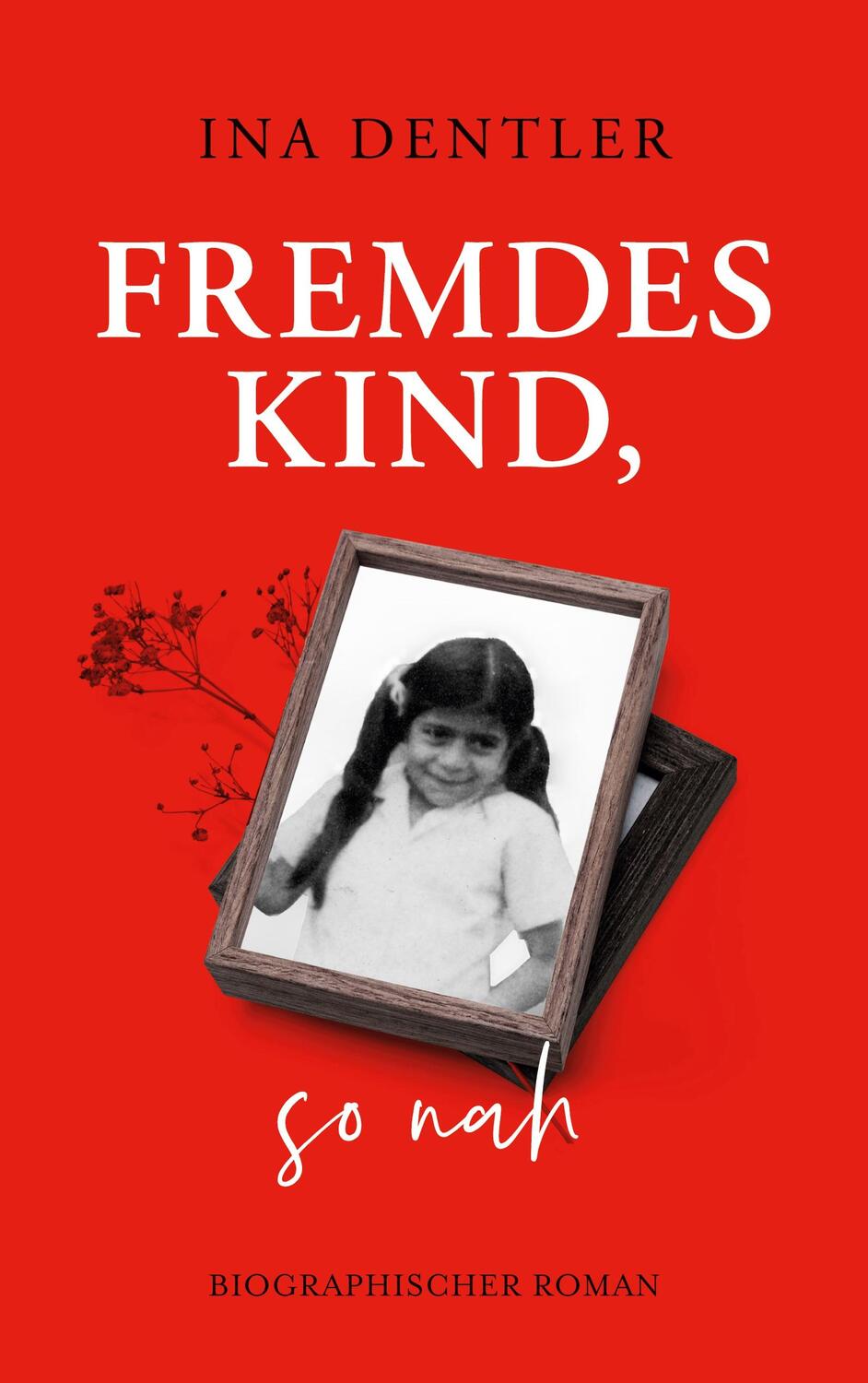 Cover: 9783756289301 | Fremdes Kind, so nah | Biographischer Roman | Ina Dentler | Buch
