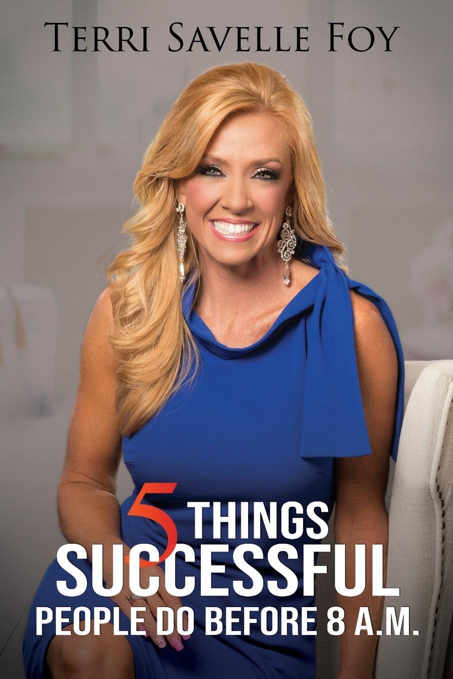 Cover: 9781680314700 | 5 Things Successful People Do Before 8 A.M. | Terri Savelle Foy | Buch