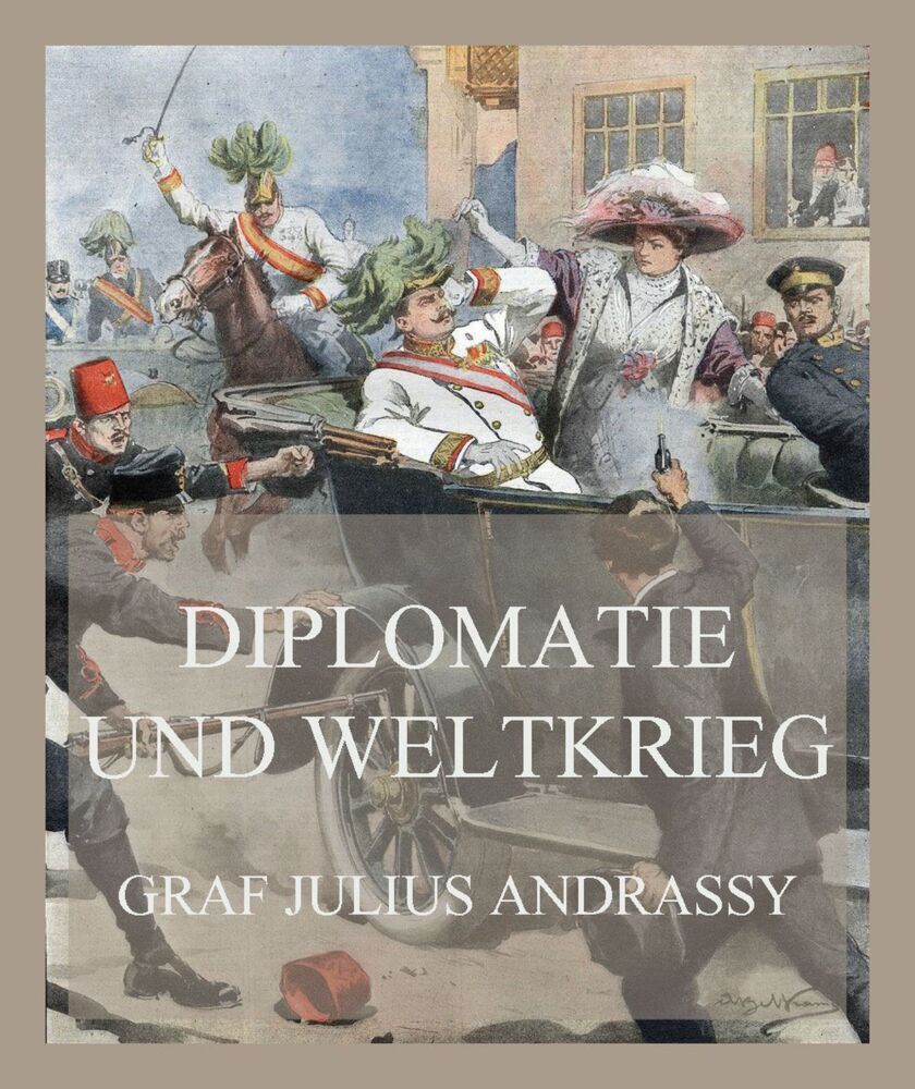 Cover: 9783849665593 | Diplomatie und Weltkrieg | Graf Julius Andrassy | Taschenbuch | 188 S.