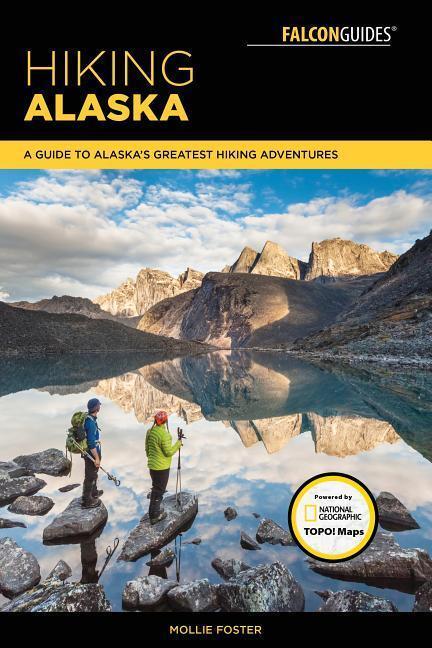 Cover: 9781493025596 | Hiking Alaska: A Guide to Alaska's Greatest Hiking Adventures | Foster