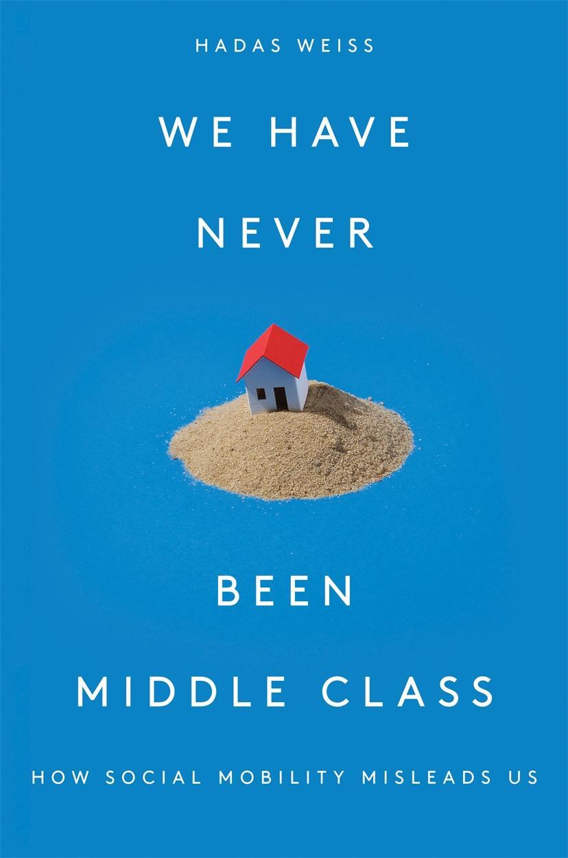 Cover: 9781788733915 | We Have Never Been Middle Class | How Social Mobility Misleads Us